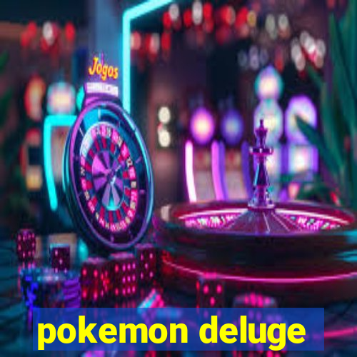 pokemon deluge